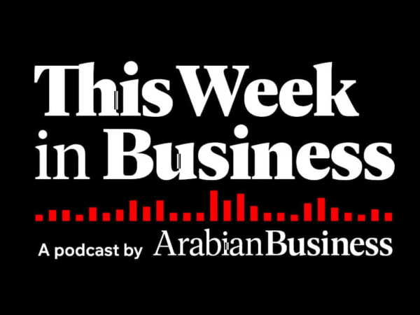 Arabian Business launches new podcast: This Week in Business